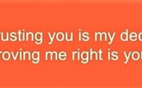 trusting you is my decision proving me right is your decision